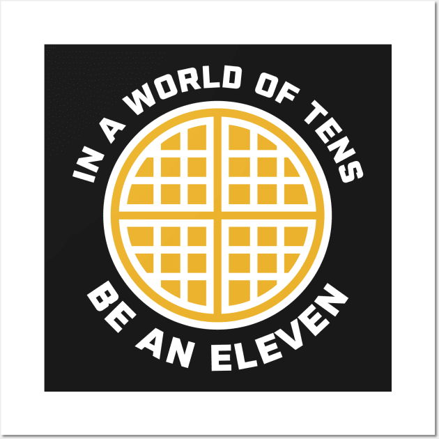 In A World of Tens Be An Eleven Wall Art by PodDesignShop